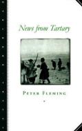 News from Tartary: A Journey from Peking to Kashmir di Peter Fleming edito da NORTHWESTERN UNIV PR