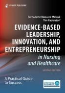 Evidence-Based Leadership, Innovation, And Entrepreneurship In Nursing And Healthcare edito da Springer Publishing Co Inc