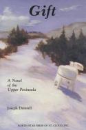 Gift: A Novel of the Upper Peninsula di Joseph Damrell edito da North Star Press of St. Cloud