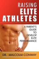 Raising Elite Athletes di Malcolm Conway edito da Total Publishing And Media