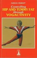 Controlling Hip & Tummy Fat Through Yogactivity di Kareen Zebroff edito da Fforbez Publications Ltd