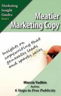 Meatier Marketing Copy di Marcia Yudkin edito da Creative Ways Publishing