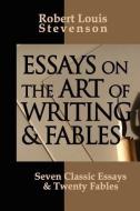 Essays on the Art of Writing and Fables di Robert Louis Stevenson edito da WRITERS.COM