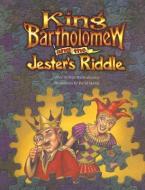 King Bartholomew and the Jesters Riddle di Pina Mastromonaco edito da MERRY LANE PR