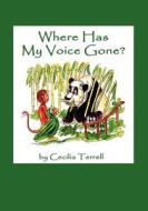 Where Has My Voice Gone? di Cecilia Terrell edito da Cecilia Terrell