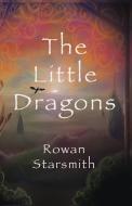 THE LITTLE DRAGONS di ROWAN STARSMITH edito da LIGHTNING SOURCE UK LTD