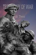 Testimony of War. Book Two, di Wright Ken edito da Ken Wight.