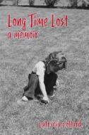 Long Time Lost: A Memoir di Patricia Pollard edito da Nighthawk Press