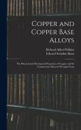 Copper and Copper Base Alloys: the Physical and Mechanical Properties of Copper and Its Commercial Alloys in Wrought Form di Richard Alfred Wilkins, Edward Schaible Bunn edito da LIGHTNING SOURCE INC