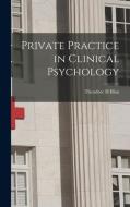 Private Practice in Clinical Psychology di Theodore H. Blau edito da LIGHTNING SOURCE INC
