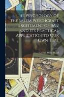 The Psychology of the Salem Witchcraft Excitement of 1692 and It's Practical Application to Our Own Time di George Miller Beard edito da LEGARE STREET PR