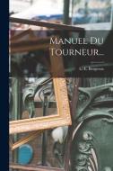 Manuel Du Tourneur... di L. -E Bergeron edito da LEGARE STREET PR