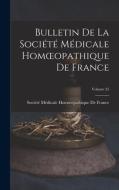 Bulletin De La Société Médicale Homoeopathique De France; Volume 25 edito da LEGARE STREET PR