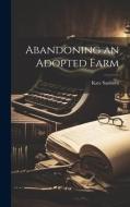 Abandoning an Adopted Farm di Kate Sanborn edito da LEGARE STREET PR