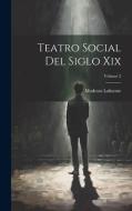 Teatro Social Del Siglo Xix; Volume 2 di Modesto Lafuente edito da LEGARE STREET PR