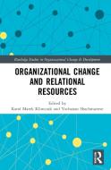 Organizational Change And Relational Resources di Yochanan Shachmurove edito da Taylor & Francis Ltd