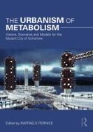The Urbanism Of Metabolism edito da Taylor & Francis Ltd
