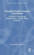 Managing Gender Inequity In Academia di Gina Scutelnicu Todoran edito da Taylor & Francis Ltd