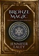 Bronze Magic di Ealey Jennifer Ealey edito da Blurb