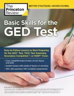 Basic Skills for the GED Test: Easy-To-Follow Lessons to Start Preparing for the GED Test, Tasc Test, or Hiset Exam di The Princeton Review edito da PRINCETON REVIEW