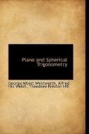 Plane And Spherical Trigonometry di George Wentworth edito da Bibliolife