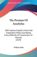 The Persians Of Aeschylus di William Palin edito da Kessinger Publishing Co