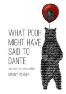 What Pooh Might Have Said To Dante and other futile speculations di Manny Rayner edito da Lulu.com