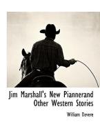 Jim Marshall's New Piannerand Other Western Stories di William Devere edito da BCR (BIBLIOGRAPHICAL CTR FOR R
