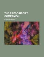 The Prescriber's Companion di Alfred Meadows edito da Rarebooksclub.com