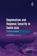 Regionalism and Regional Security in South Asia di Zahid Shahab Ahmed edito da Taylor & Francis Ltd