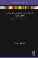 How To Survive A Robot Invasion di David J. Gunkel edito da Taylor & Francis Ltd