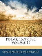 Poems, 1594-1598, Volume 14 di Edward Arber, Richard Barnfield edito da Bibliolife, Llc