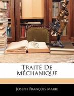Traité De Méchanique di Joseph François Marie edito da Nabu Press