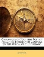 Chronicle Of Scottish Poetry: From The T di Anonymous edito da Lightning Source Uk Ltd