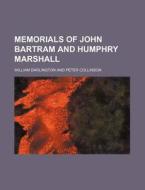 Memorials Of John Bartram And Humphry Marshall di William Darlington edito da General Books Llc