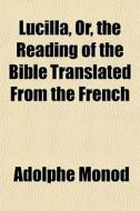 Lucilla, Or, The Reading Of The Bible Tr di Adolphe Monod edito da General Books