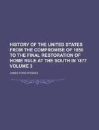 History Of The United States From The Compromise Of 1850 To The Final Restoration Of Home Rule At The South In 1877 (volume 3) di James Ford Rhodes edito da General Books Llc