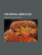The Moral Imbeciles di Sarah Pratt McLean Greene edito da Rarebooksclub.com