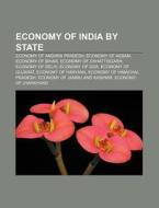 Economy Of India By State: Economy Of Andhra Pradesh, Economy Of Assam, Economy Of Bihar, Economy Of Chhattisgarh, Economy Of Delhi di Source Wikipedia edito da Books Llc, Wiki Series