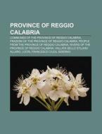 Province Of Reggio Calabria: Communes Of The Province Of Reggio Calabria, Frazioni Of The Province Of Reggio Calabria di Source Wikipedia edito da Books Llc, Wiki Series