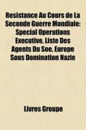 R Sistance Au Cours De La Seconde Guerre di Livres Groupe edito da Books LLC