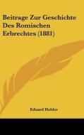 Beitrage Zur Geschichte Des Romischen Erbrechtes (1881) di Eduard Holder edito da Kessinger Publishing
