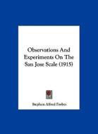 Observations and Experiments on the San Jose Scale (1915) di Stephen Alfred Forbes edito da Kessinger Publishing