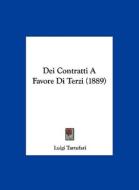 Dei Contratti a Favore Di Terzi (1889) di Luigi Tartufari edito da Kessinger Publishing