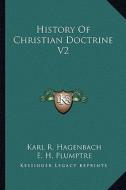 History of Christian Doctrine V2 di Karl R. Hagenbach edito da Kessinger Publishing