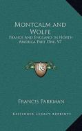 Montcalm and Wolfe: France and England in North America Part One, V7 di Francis Parkman edito da Kessinger Publishing