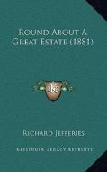 Round about a Great Estate (1881) di Richard Jefferies edito da Kessinger Publishing