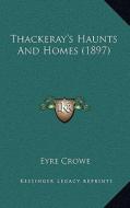 Thackeray's Haunts and Homes (1897) di Eyre Crowe edito da Kessinger Publishing