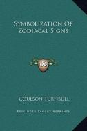 Symbolization of Zodiacal Signs di Coulson Turnbull edito da Kessinger Publishing