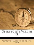 Opere Scelte Volume 3 di Francesco Algarotti edito da Nabu Press